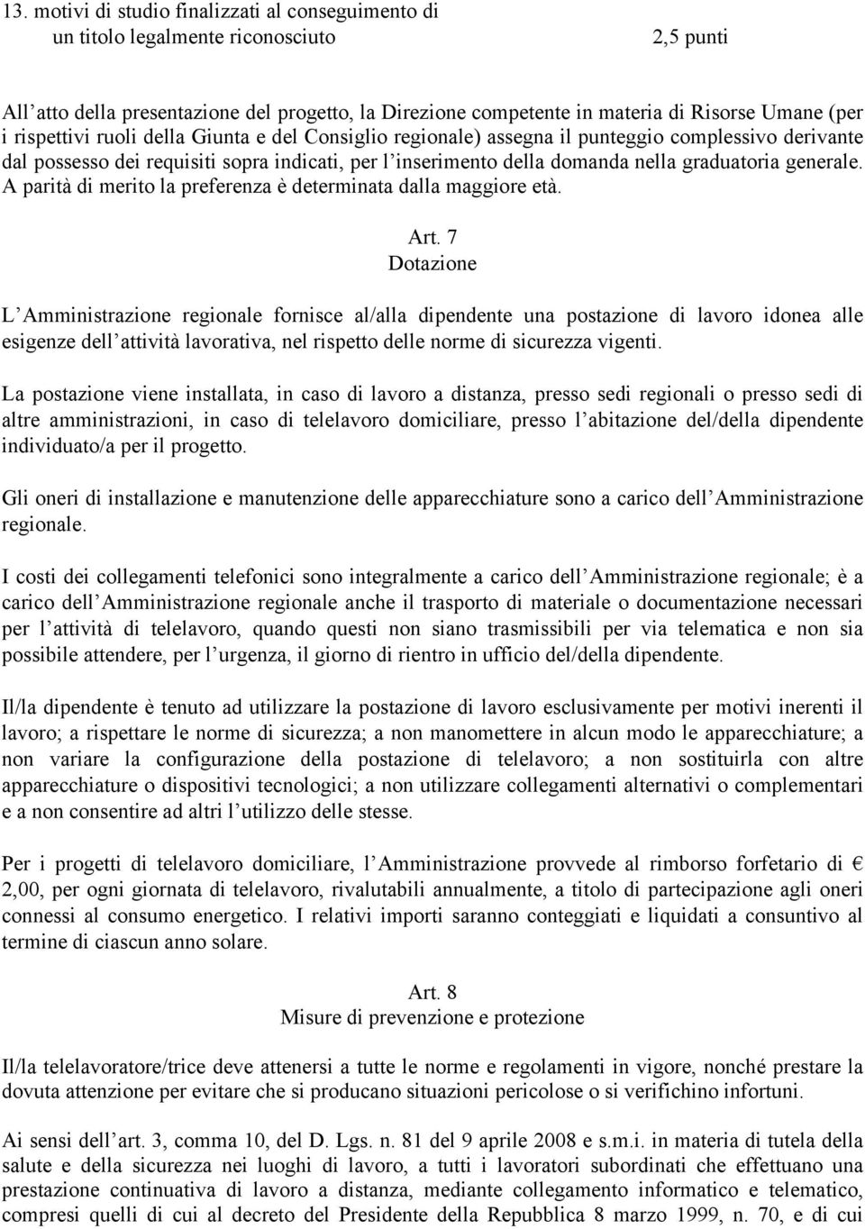 generale. A parità di merito la preferenza è determinata dalla maggiore età. Art.