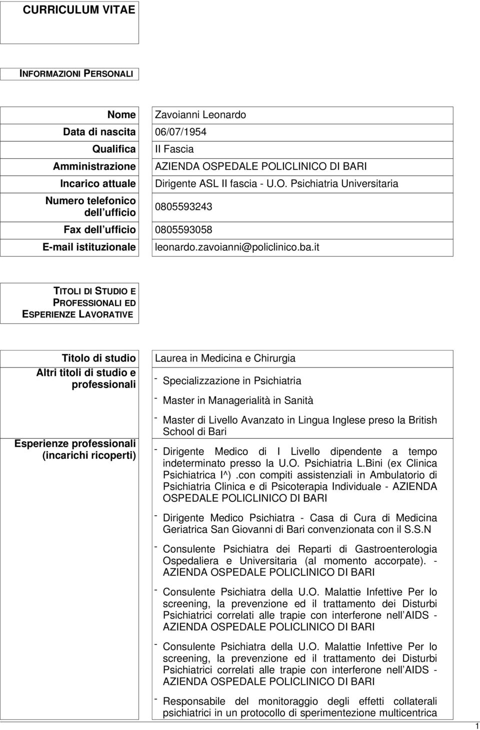 it TITOLI DI STUDIO E PROFESSIONALI ED ESPERIENZE LAVORATIVE Titolo di studio Altri titoli di studio e professionali Esperienze professionali (incarichi ricoperti) Laurea in Medicina e Chirurgia -