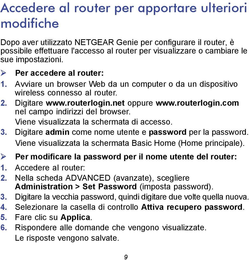 Viene visualizzata la schermata di accesso. 3. Digitare admin come nome utente e password per la password. Viene visualizzata la schermata Basic Home (Home principale).