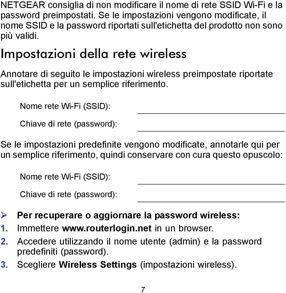 Impostazioni della rete wireless Annotare di seguito le impostazioni wireless preimpostate riportate sull'etichetta per un semplice riferimento.