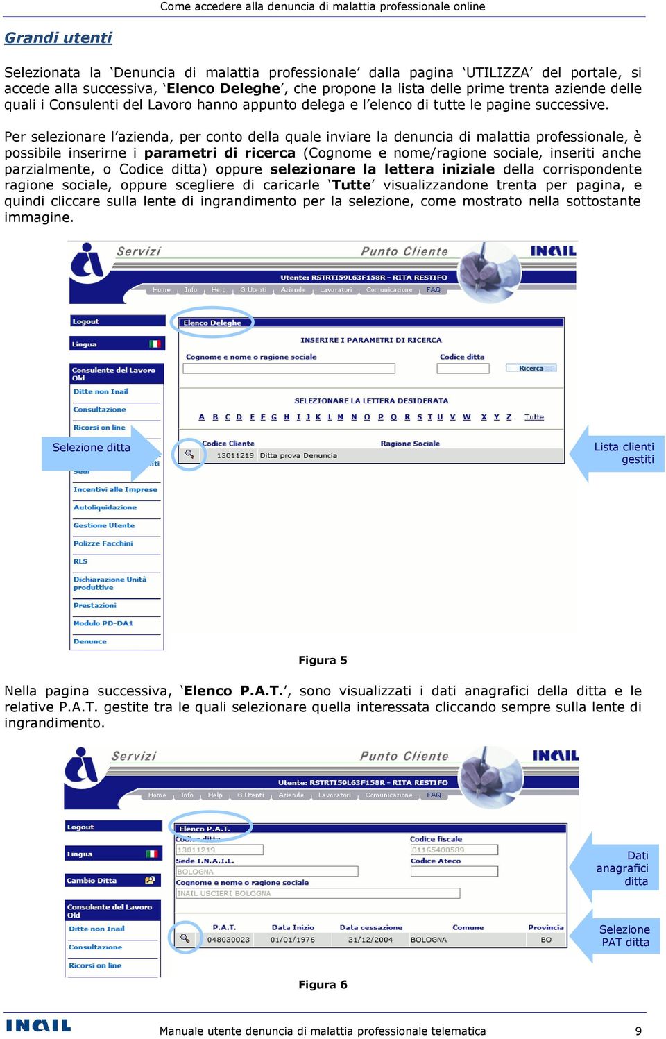 Per selezionare l azienda, per conto della quale inviare la denuncia di malattia professionale, è possibile inserirne i parametri di ricerca (Cognome e nome/ragione sociale, inseriti anche