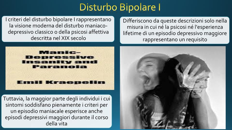 lifetime di un episodio depressivo maggiore rappresentano un requisito Tuttavia, la maggior parte degli individui i cui