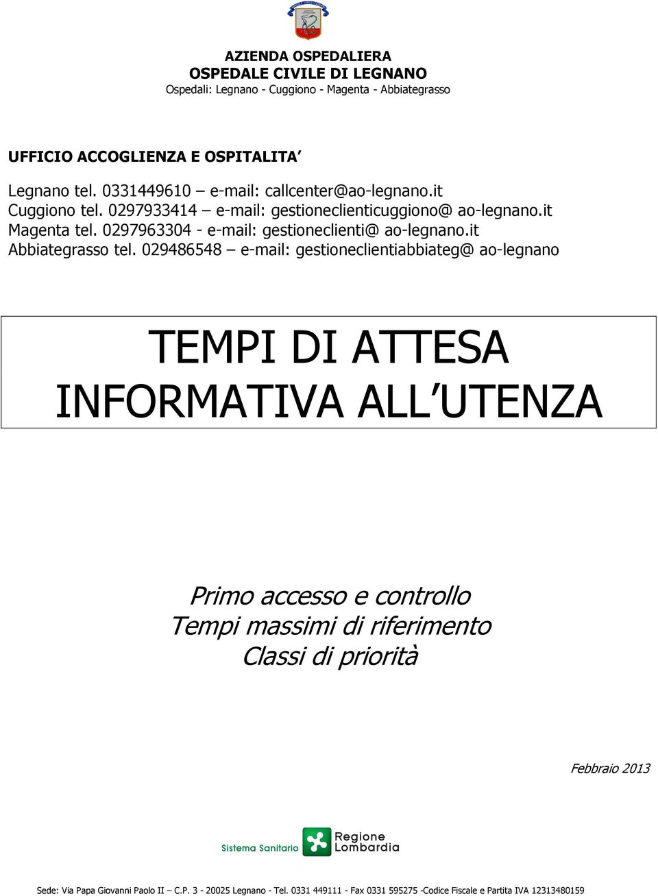 0297963304 - e-mail: gestioneclienti@ ao-legnano.it Abbiategrasso tel.