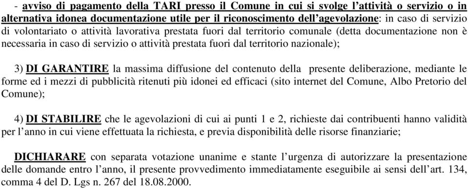 GARANTIRE la massima diffusione del contenuto della presente deliberazione, mediante le forme ed i mezzi di pubblicità ritenuti più idonei ed efficaci (sito internet del Comune, Albo Pretorio del