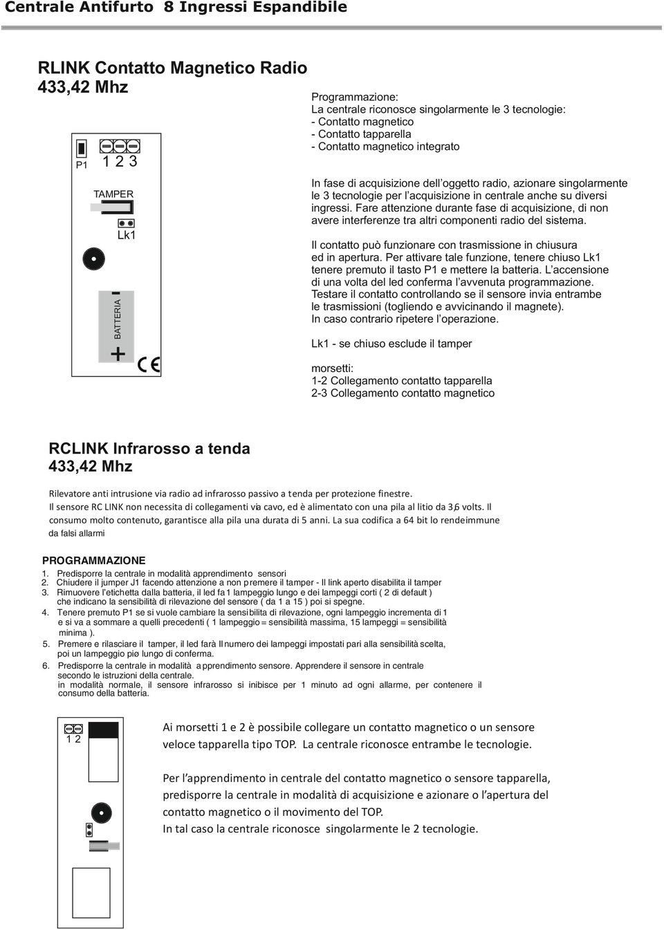 Fare attenzione durante fase di acquisizione, di non avere interferenze tra altri componenti radio del sistema. TAMPER Lk1 Il contatto può funzionare con trasmissione in chiusura ed in apertura.