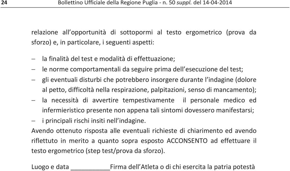 alpetto,difficoltànellarespirazione,palpitazioni,sensodimancamento); la necessità di avvertire tempestivamente il personale medico ed