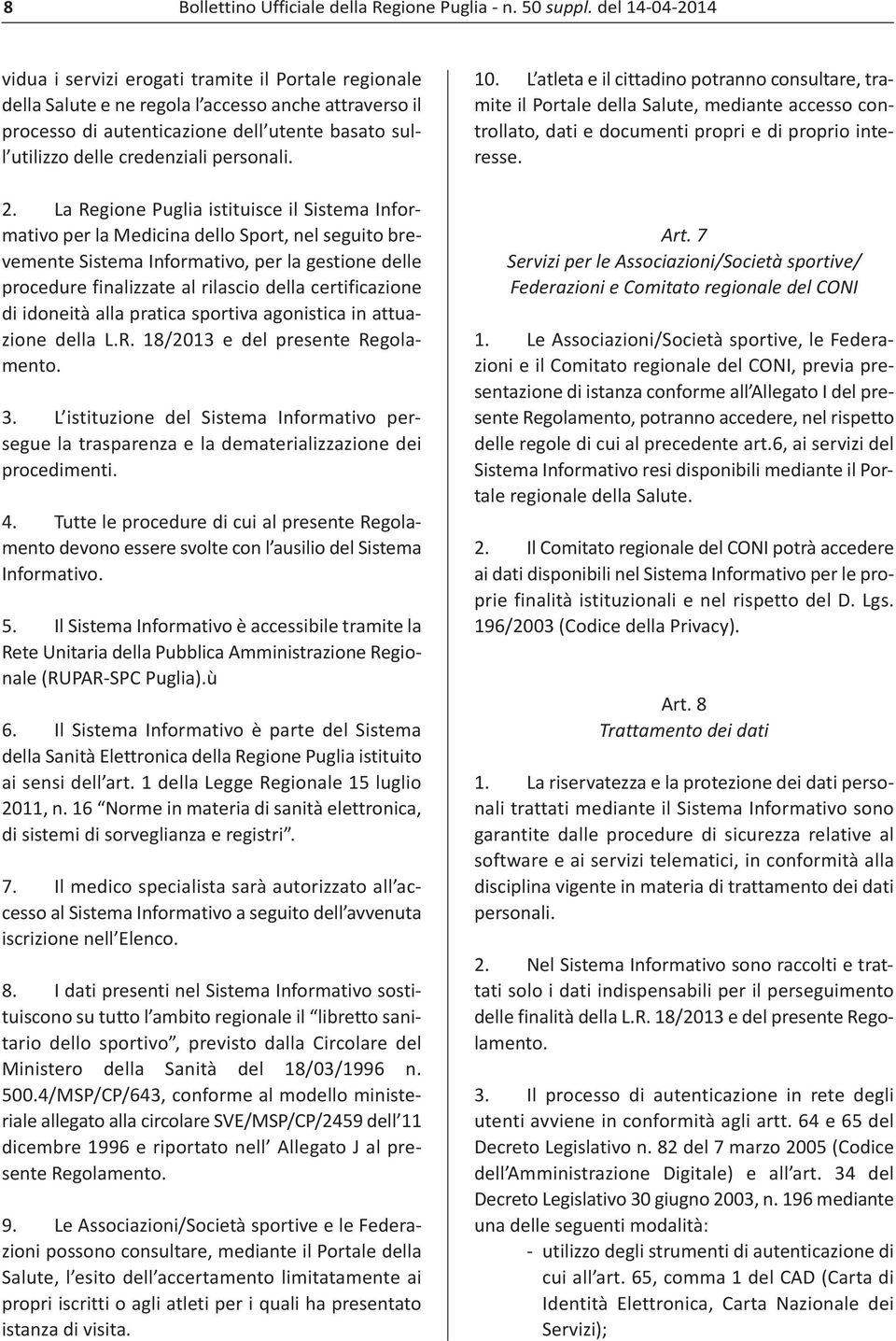 certificazione di idoneità alla pratica sportiva agonistica in attuazione della L.R. 18/2013 e del presente Regolamento. 3.