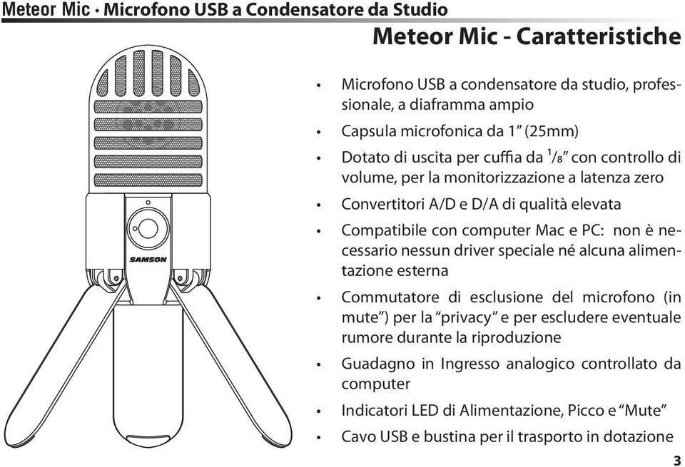 e PC: non è necessario nessun driver speciale né alcuna alimentazione esterna Commutatore di esclusione del microfono (in mute ) per la privacy e per escludere eventuale rumore