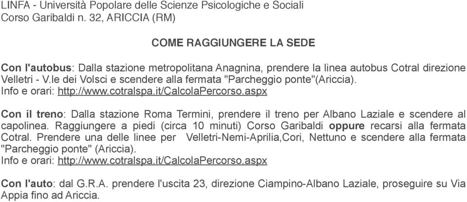 le dei Volsci e scendere alla fermata "Parcheggio ponte"(ariccia). Info e orari: http://www.cotralspa.it/calcolapercorso.