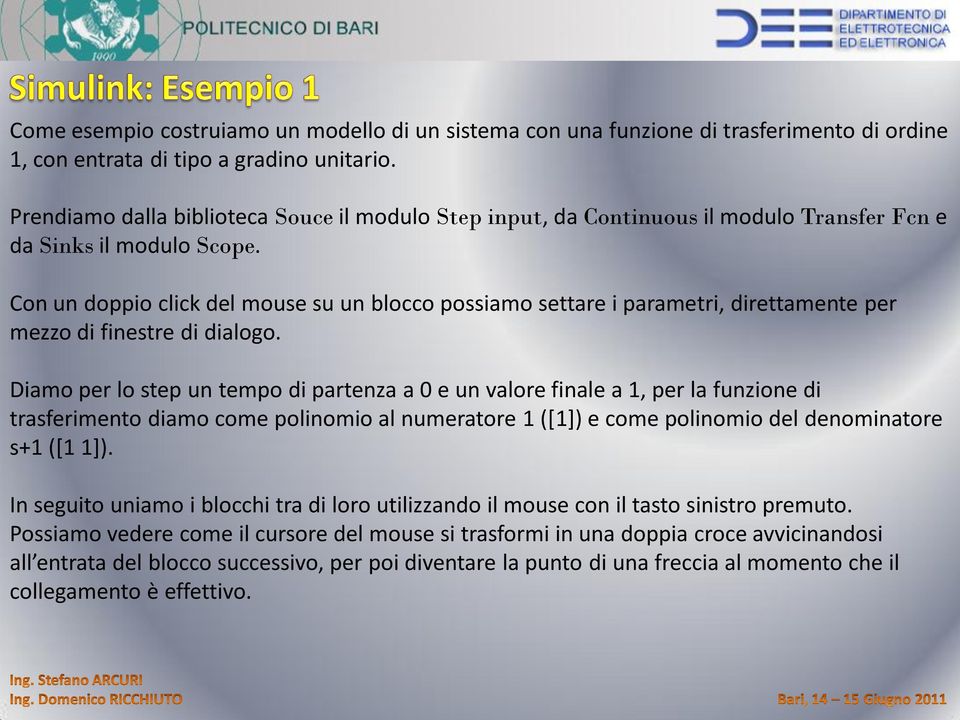 Con un doppio click del mouse su un blocco possiamo settare i parametri, direttamente per mezzo di finestre di dialogo.