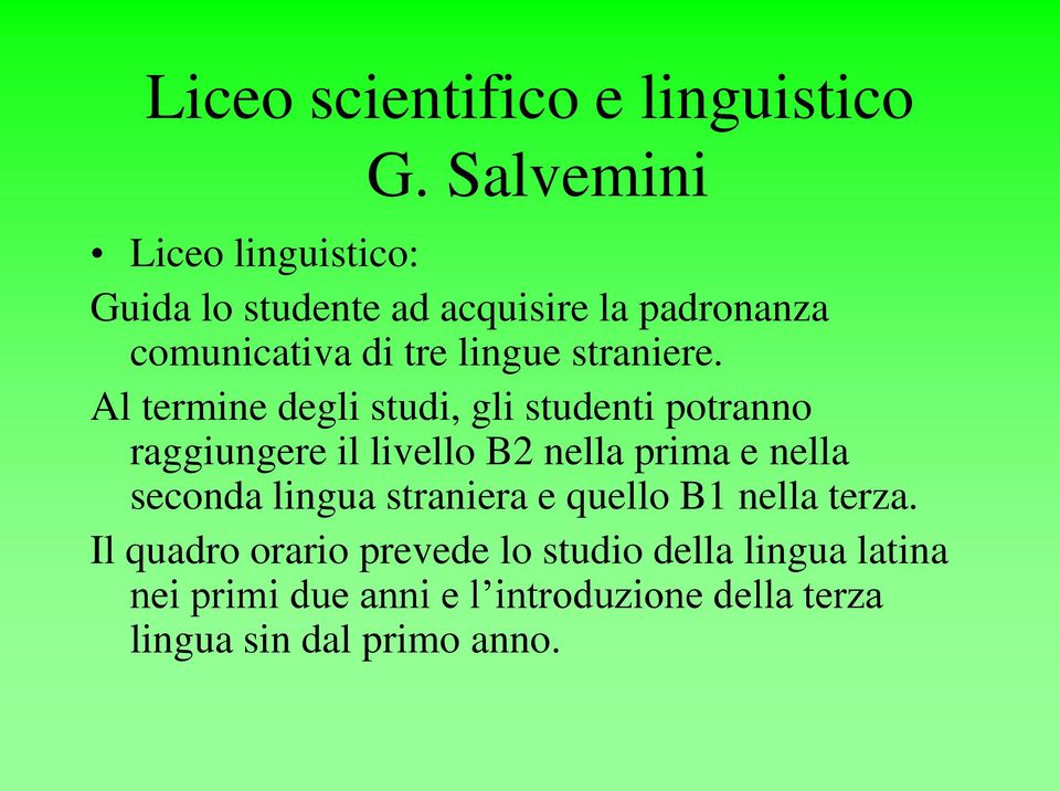 Al termine degli studi, gli studenti potranno raggiungere il livello B2 nella prima e nella