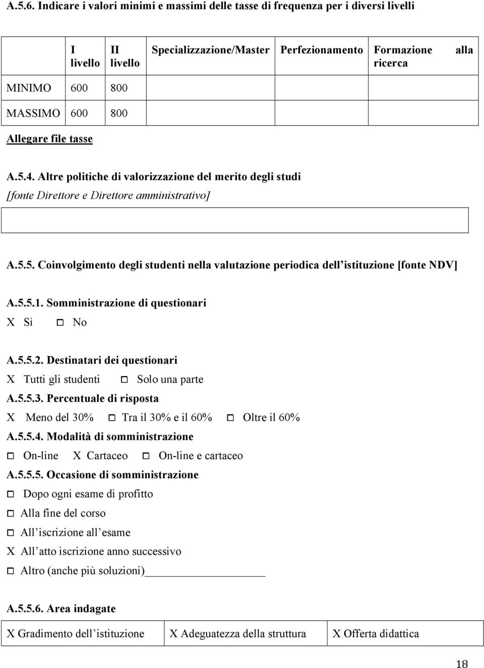 Allegare file tasse A.5.4. Altre politiche di valorizzazione del merito degli studi [fonte Direttore e Direttore amministrativo] A.5.5. Coinvolgimento degli studenti nella valutazione periodica dell istituzione [fonte NDV] A.