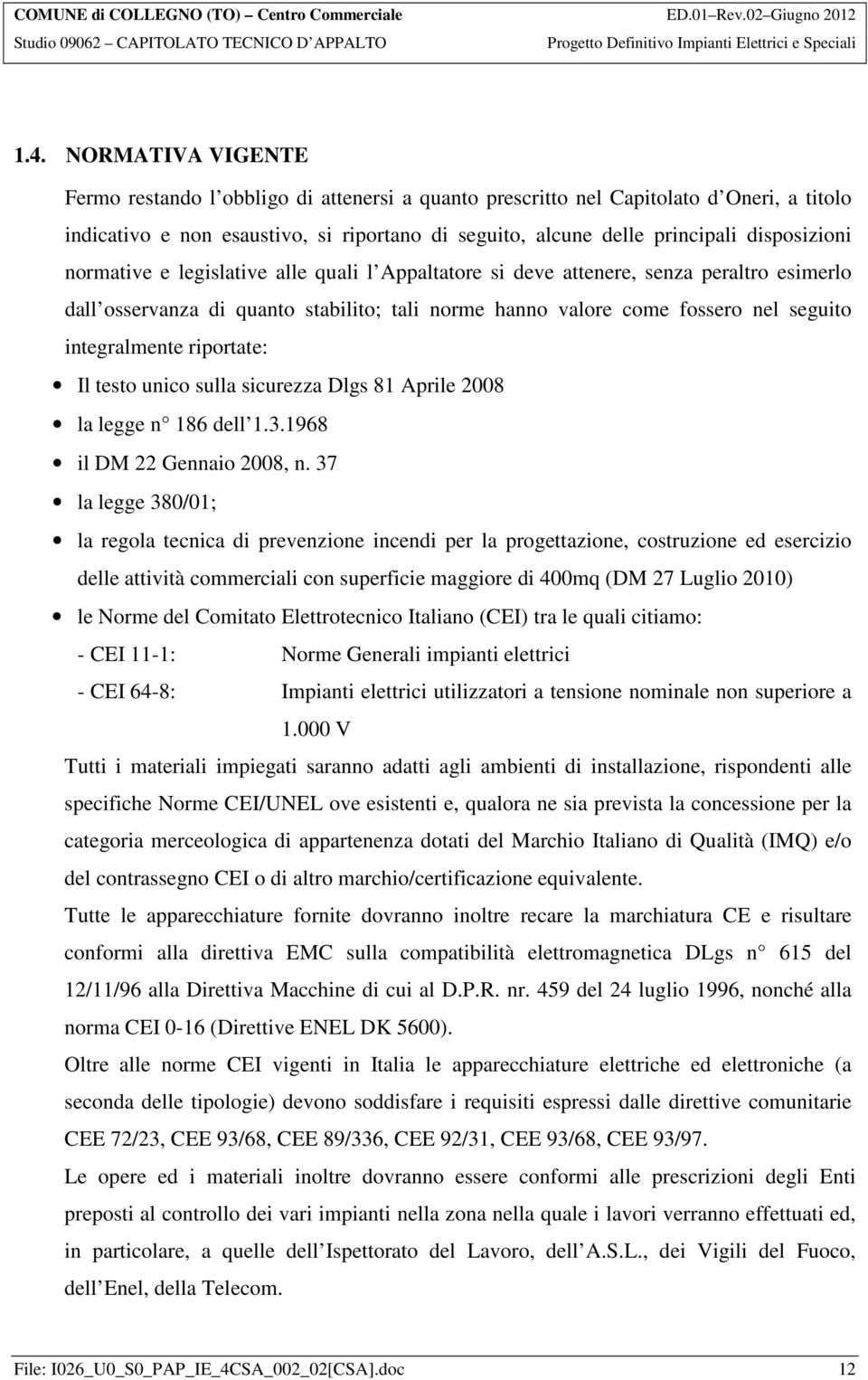 integralmente riportate: Il testo unico sulla sicurezza Dlgs 81 Aprile 2008 la legge n 186 dell 1.3.1968 il DM 22 Gennaio 2008, n.