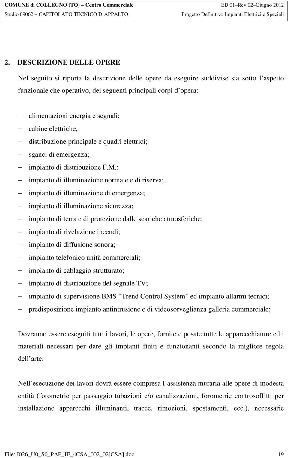 ; impianto di illuminazione normale e di riserva; impianto di illuminazione di emergenza; impianto di illuminazione sicurezza; impianto di terra e di protezione dalle scariche atmosferiche; impianto