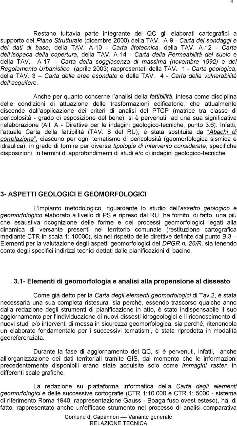 A-17 Carta della soggiacenza di massima (novembre 1992) e del Regolamento Urbanistico (aprile 2003) rappresentati della TAV. 1 - Carta geologica, della TAV. 3 Carta delle aree esondate e della TAV.