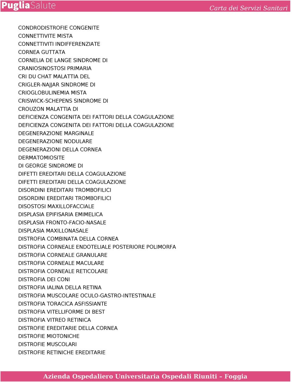 MARGINALE DEGENERAZIONE NODULARE DEGENERAZIONI DELLA CORNEA DERMATOMIOSITE DI GEORGE SINDROME DI DIFETTI EREDITARI DELLA COAGULAZIONE DIFETTI EREDITARI DELLA COAGULAZIONE DISORDINI EREDITARI