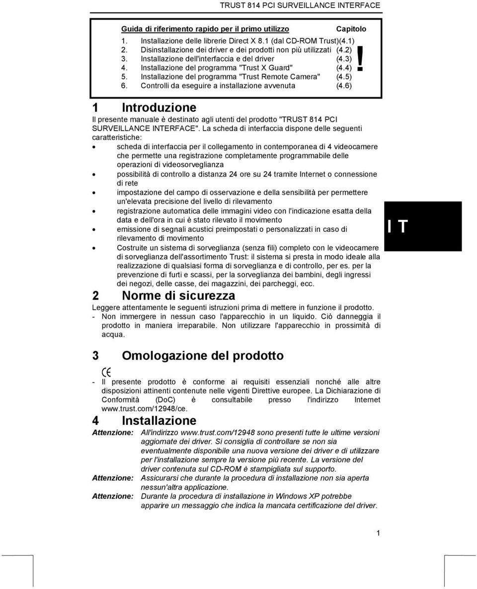 Controlli da eseguire a installazione avvenuta (4.6) 1 Introduzione Il presente manuale è destinato agli utenti del prodotto "TRUST 814 PCI SURVEILLANCE INTERFACE".