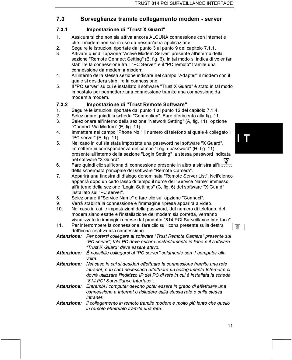 Seguire le istruzioni riportate dal punto 3 al punto 9 del capitolo 7.1.1. 3. Attivare quindi l'opzione "Active Modem Server" presente all'interno della sezione "Remote Connect Setting" (B, fig. 6).