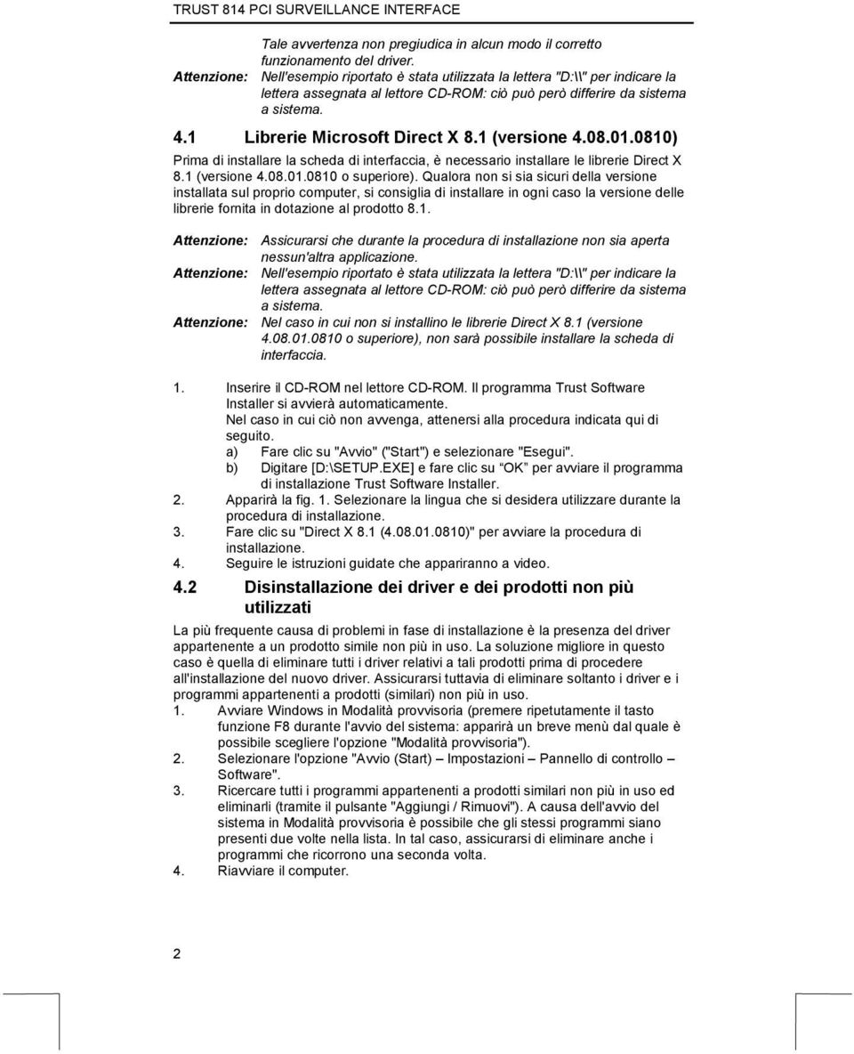 1 Librerie Microsoft Direct X 8.1 (versione 4.08.01.0810) Prima di installare la scheda di interfaccia, è necessario installare le librerie Direct X 8.1 (versione 4.08.01.0810 o superiore).