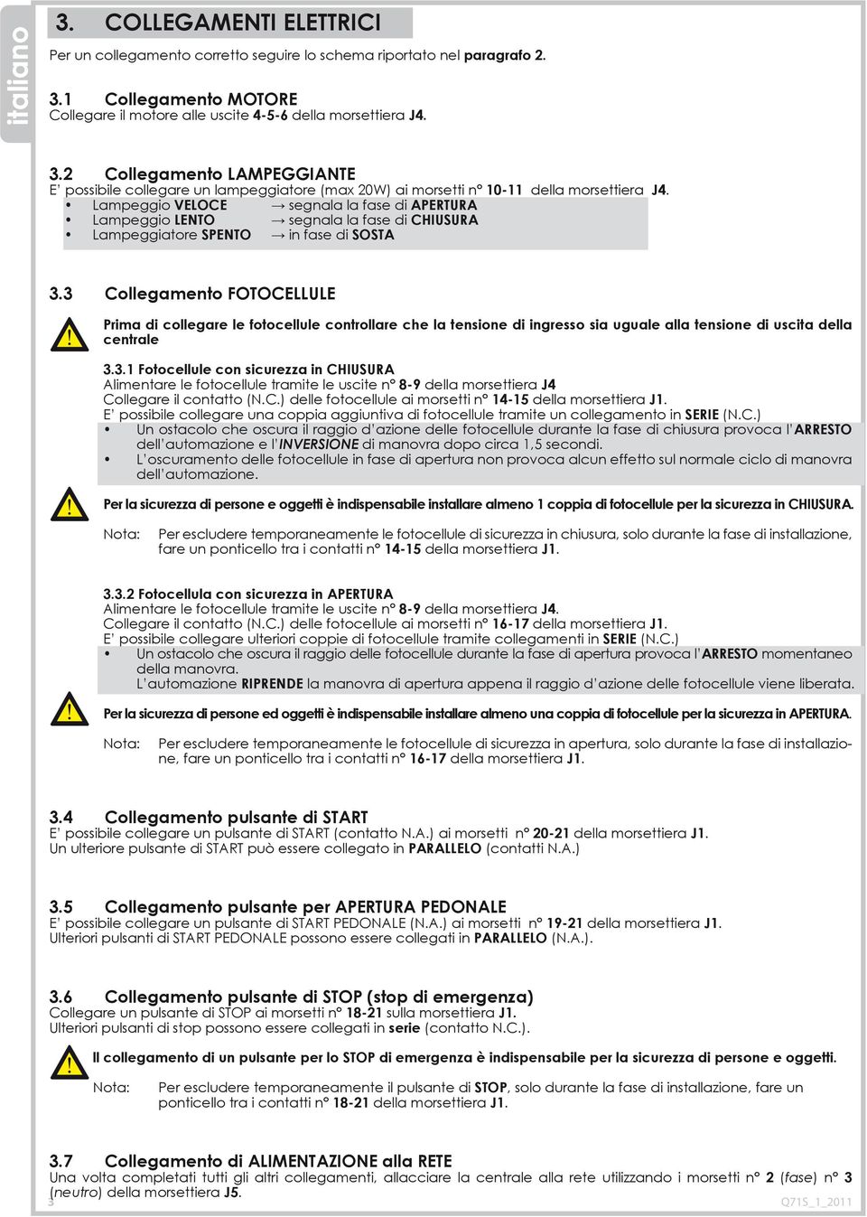 2 Collegamento LAMPEGGIANTE E possibile collegare un lampeggiatore (max 20W) ai morsetti n 10-11 della morsettiera J4.