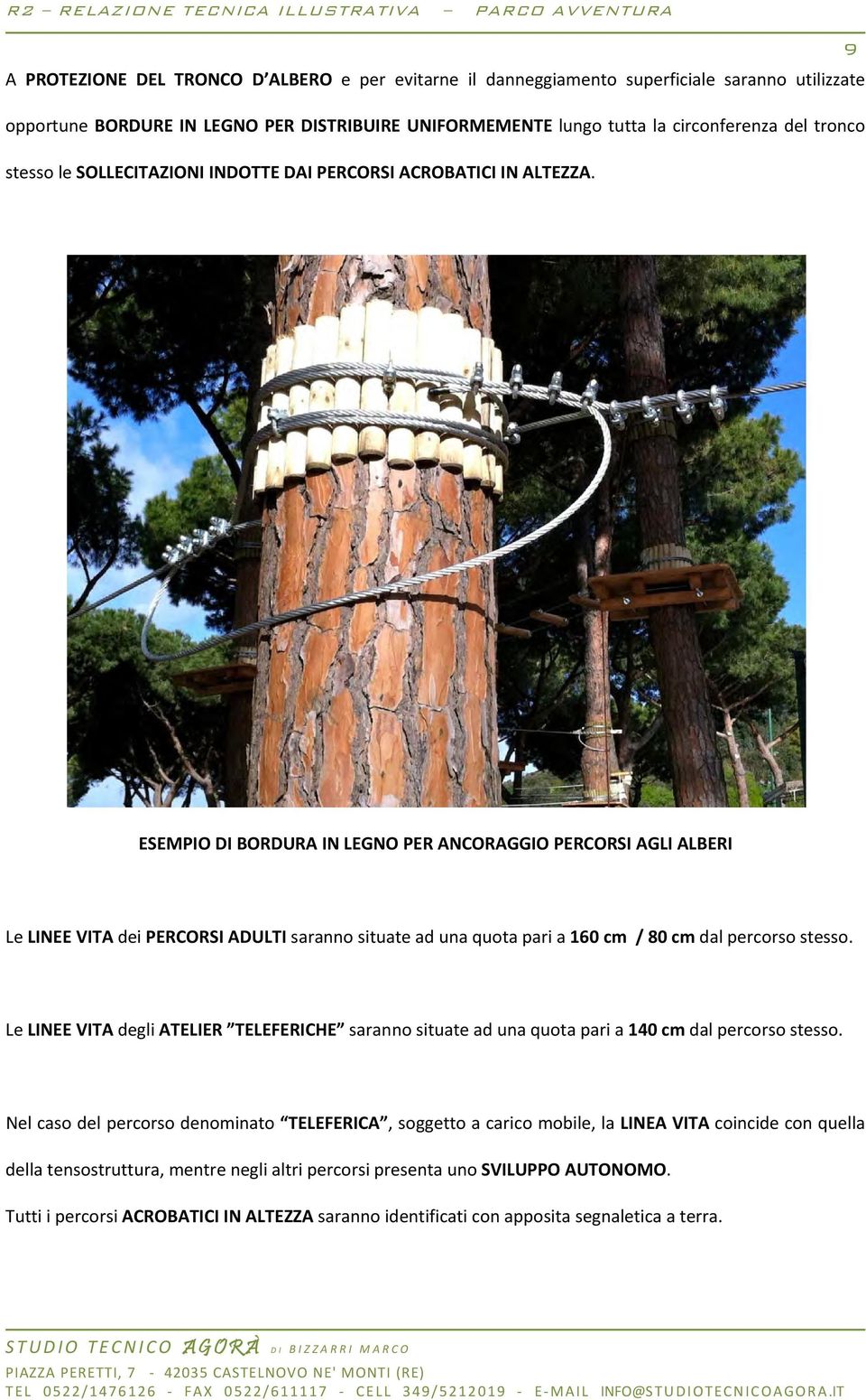 ESEMPIO DI BORDURA IN LEGNO PER ANCORAGGIO PERCORSI AGLI ALBERI Le LINEE VITA dei PERCORSI ADULTI saranno situate ad una quota pari a 160 cm / 80 cm dal percorso stesso.