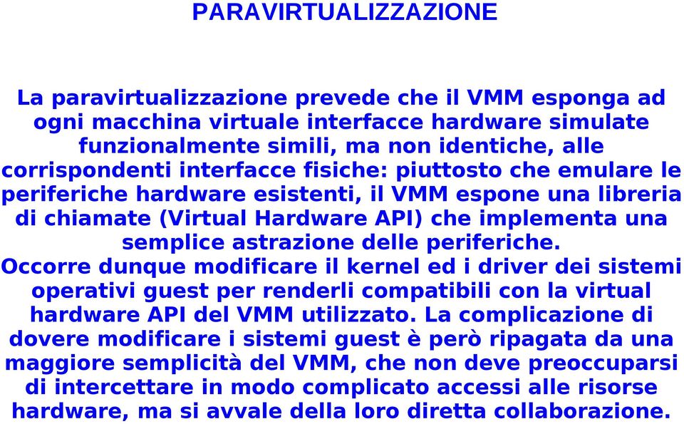 periferiche. Occorre dunque modificare il kernel ed i driver dei sistemi operativi guest per renderli compatibili con la virtual hardware API del VMM utilizzato.