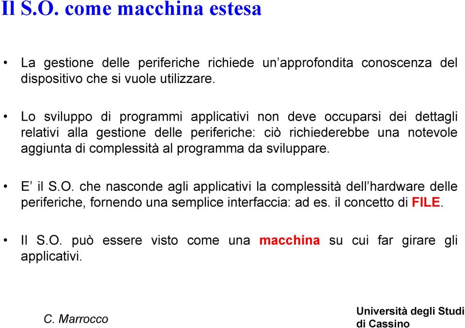 notevole aggiunta di complessità al programma da sviluppare. E il S.O.