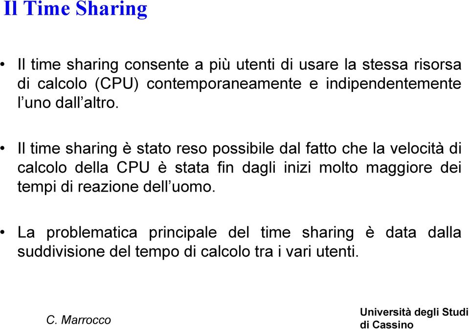 Il time sharing è stato reso possibile dal fatto che la velocità di calcolo della CPU è stata fin dagli