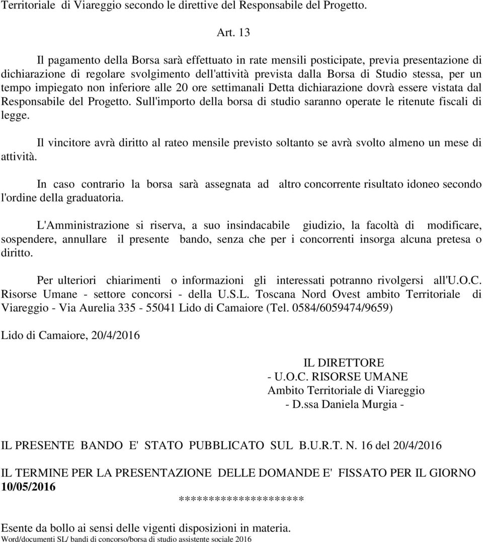 tempo impiegato non inferiore alle 20 ore settimanali Detta dichiarazione dovrà essere vistata dal Responsabile del Progetto.