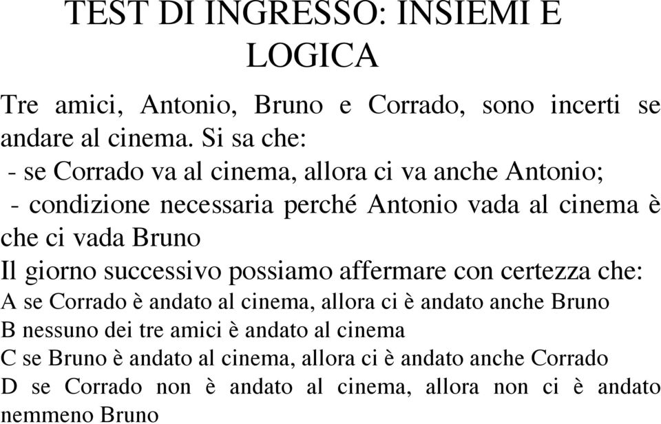 vada Bruno Il giorno successivo possiamo affermare con certezza che: A se Corrado è andato al cinema, allora ci è andato anche