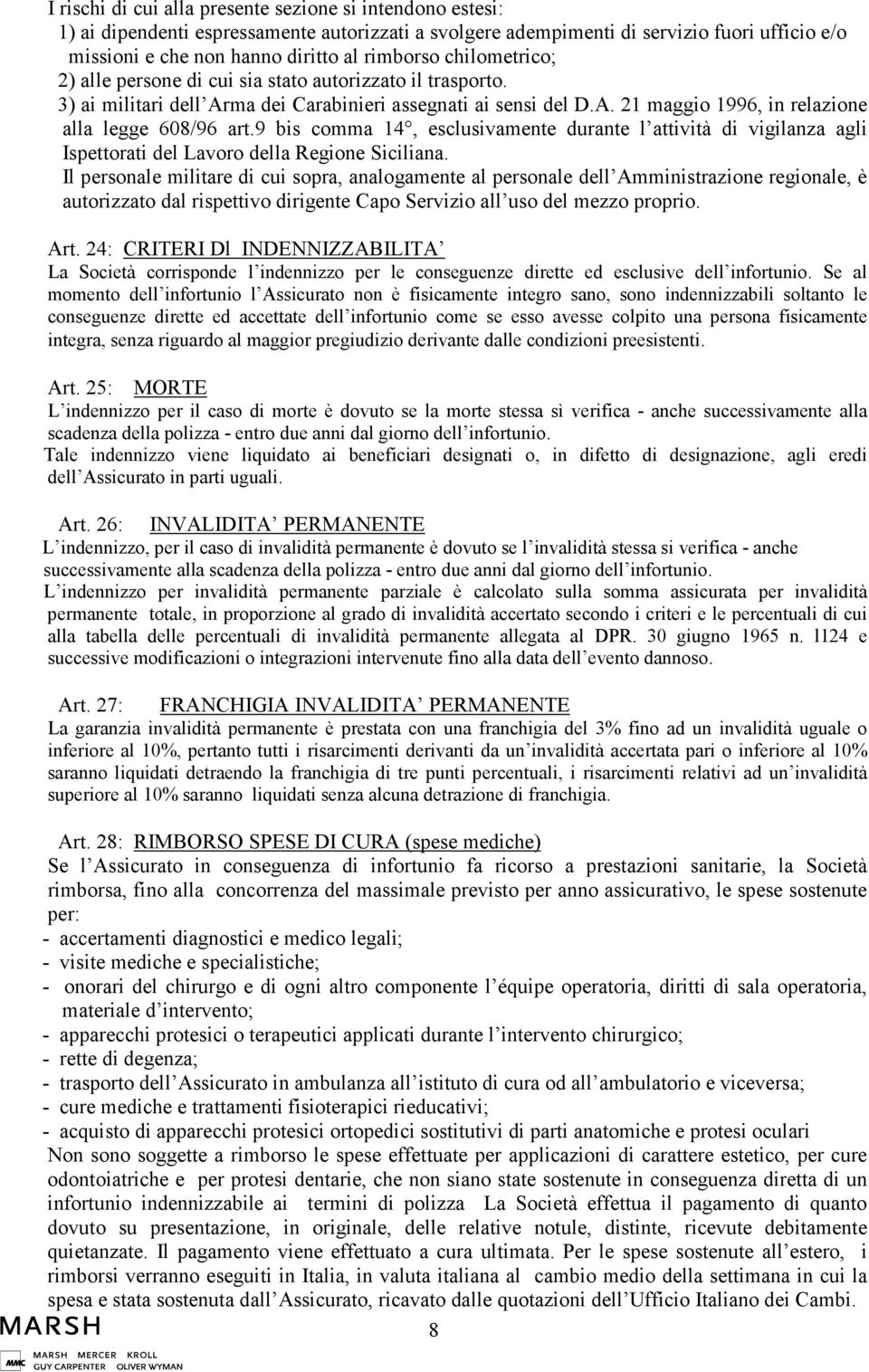 9 bis comma 14, esclusivamente durante l attività di vigilanza agli Ispettorati del Lavoro della Regione Siciliana.