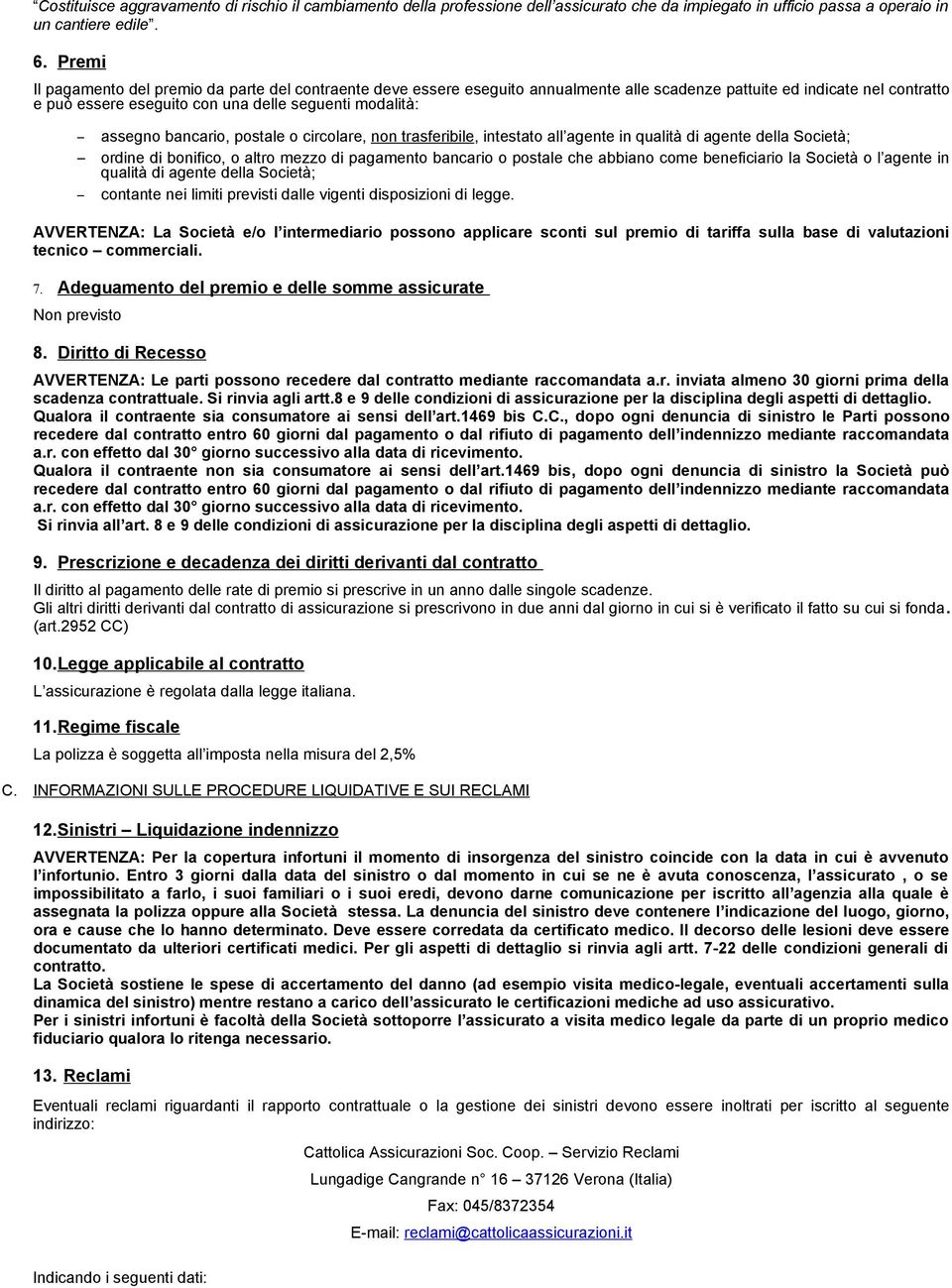 bancario, postale o circolare, non trasferibile, intestato all agente in qualità di agente della Società; ordine di bonifico, o altro mezzo di pagamento bancario o postale che abbiano come