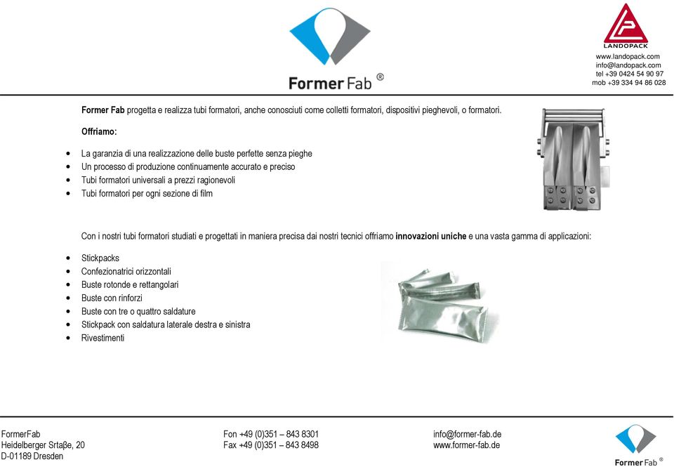 Offriamo: La garanzia di una realizzazione delle buste perfette senza pieghe Un processo di produzione continuamente accurato e preciso Tubi formatori universali a prezzi ragionevoli Tubi