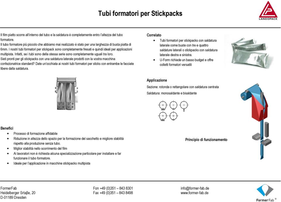 I nostri tubi formatori per stickpack sono completamente fresati e quindi ideali per applicazioni multipista. Infatti, se i tubi sono della stessa serie sono completamente uguali tra loro.