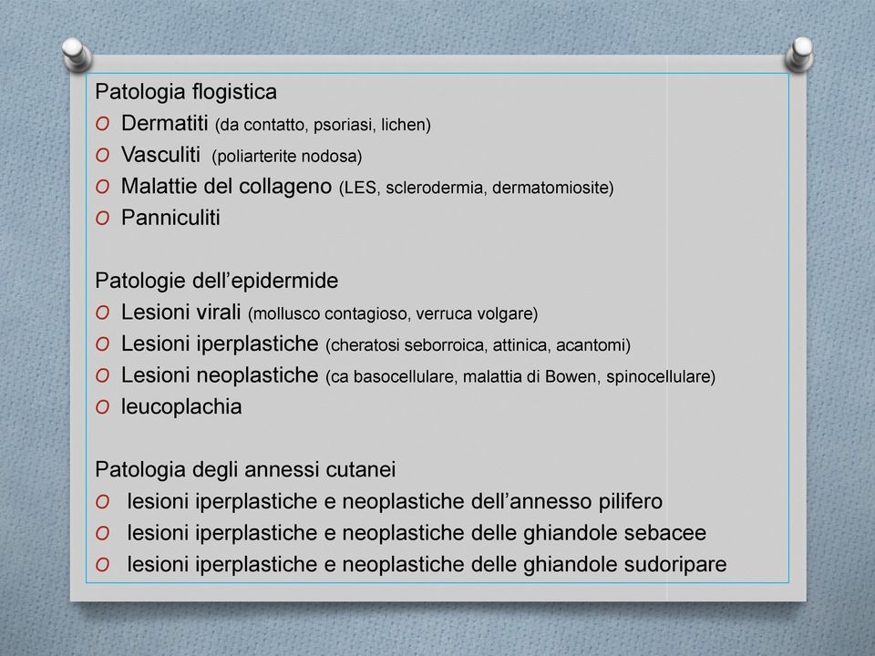 attinica, acantomi) O Lesioni neoplastiche (ca basocellulare, malattia di Bowen, spinocellulare) O leucoplachia Patologia degli annessi cutanei O O O lesioni