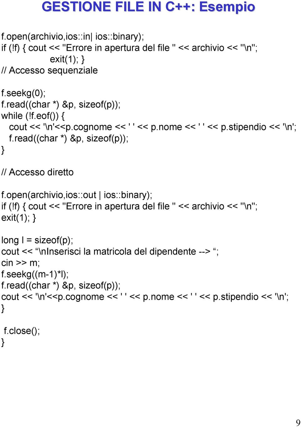 read((char *) &p, sizeof(p)); // Accesso diretto f.open(archivio,ios::out ios::binary); if (!