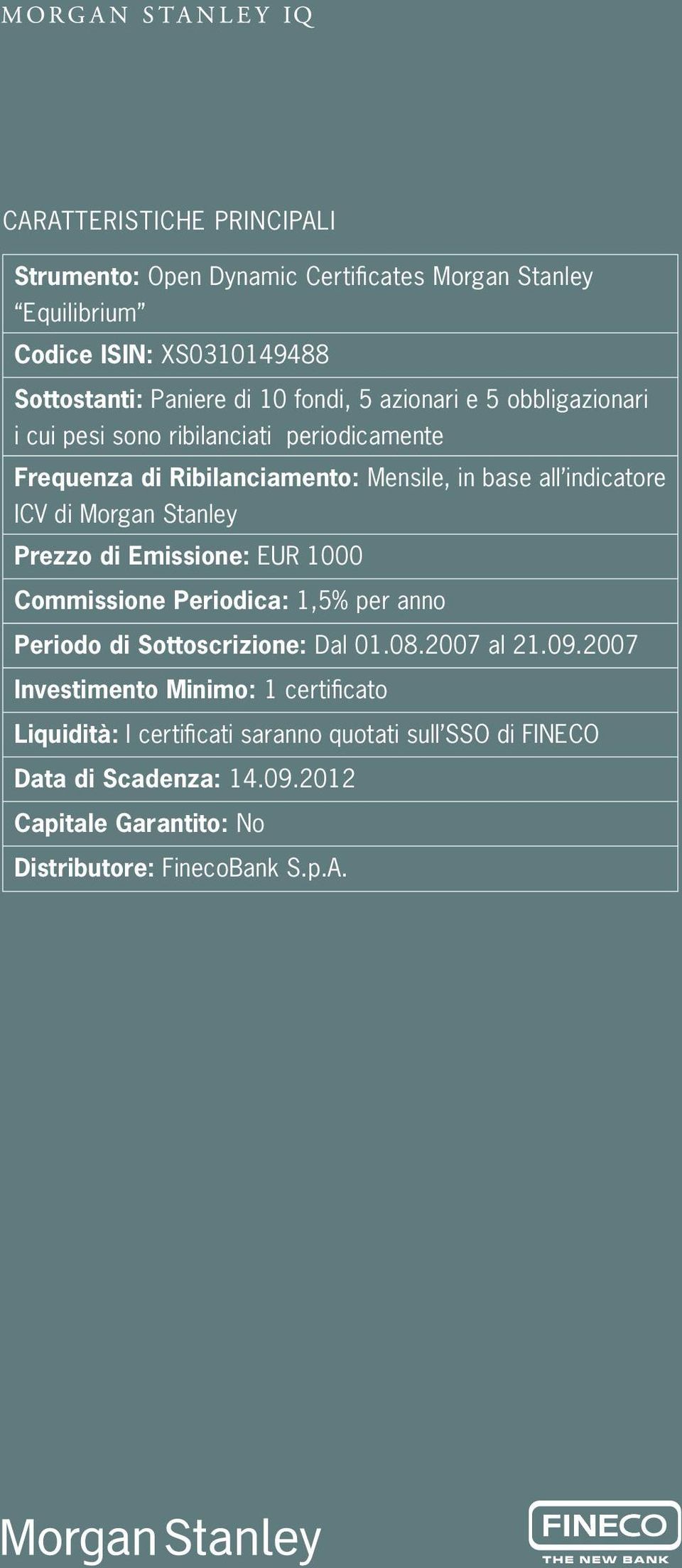 Stanley Prezzo di Emissione: EUR 1000 Commissione Periodica: 1,5% per anno Periodo di Sottoscrizione: Dal 01.08.2007 al 21.09.