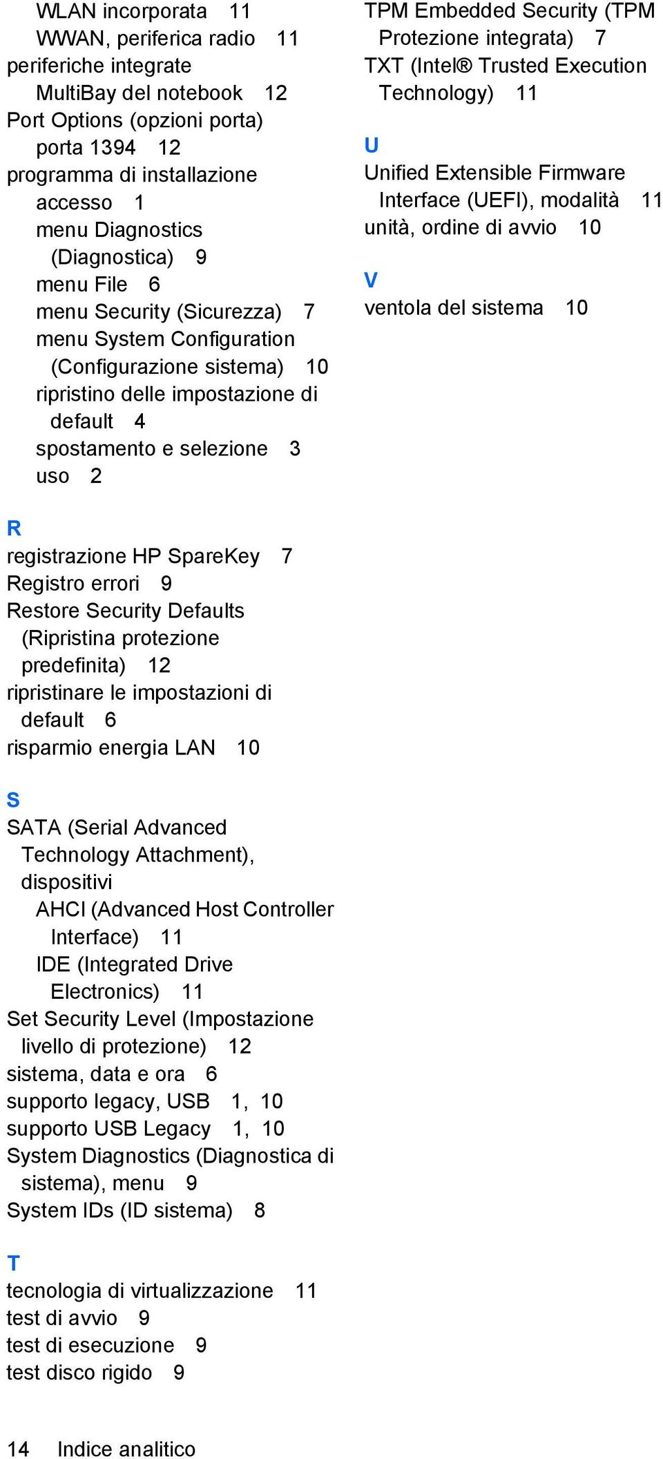 Security (TPM Protezione integrata) 7 TXT (Intel Trusted Execution Technology) 11 U Unified Extensible Firmware Interface (UEFI), modalità 11 unità, ordine di avvio 10 V ventola del sistema 10 R