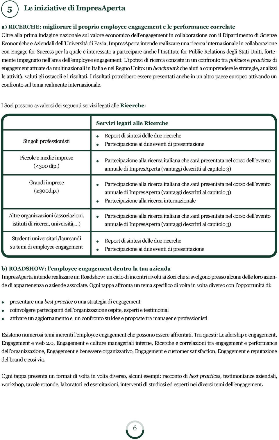 partecipare anche Institute for Pubic Reations degi Stati Uniti, fortemente impegnato ne area de empoyee engagement.