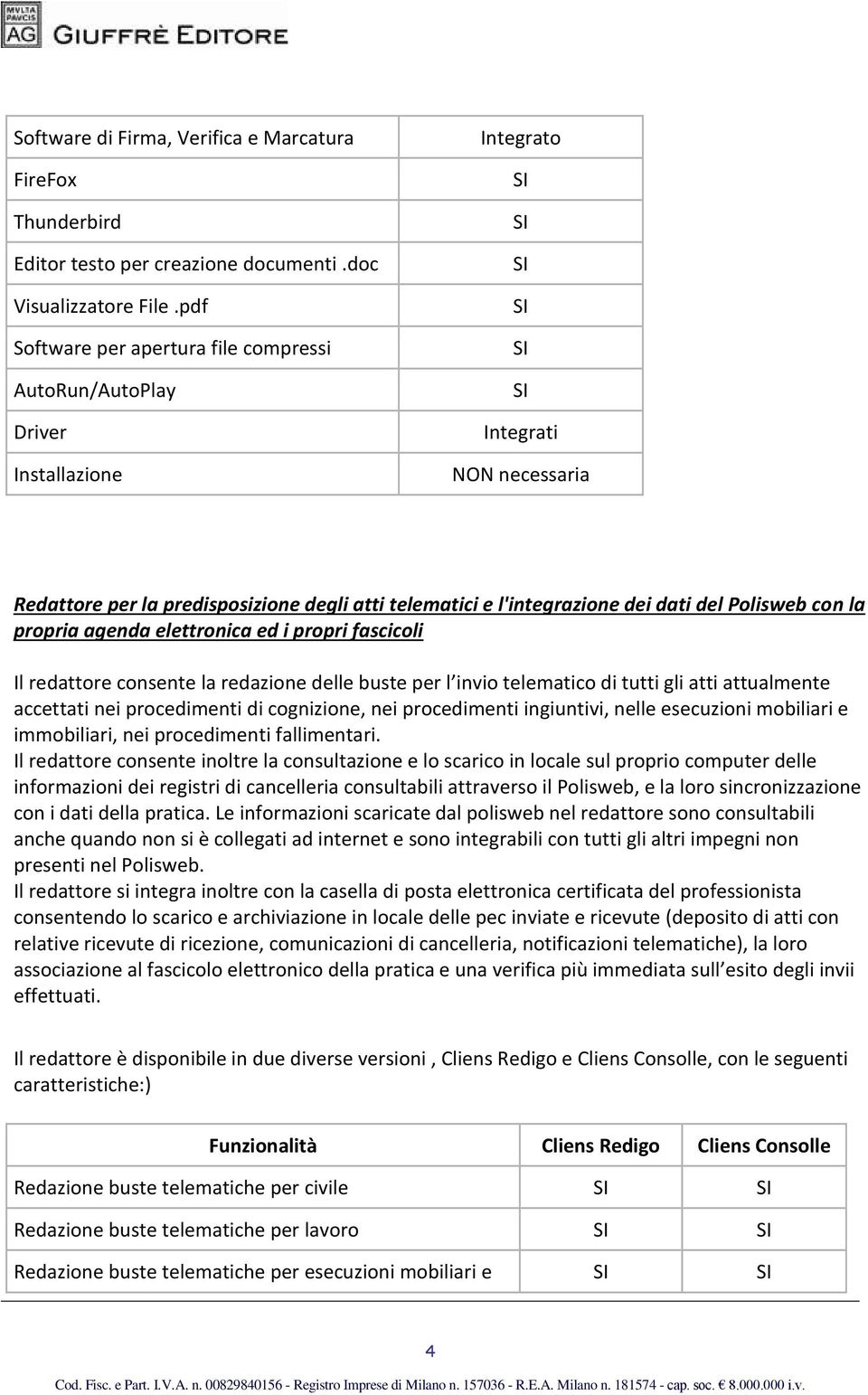 Polisweb con la propria agenda elettronica ed i propri fascicoli Il redattore consente la redazione delle buste per l invio telematico di tutti gli atti attualmente accettati nei procedimenti di