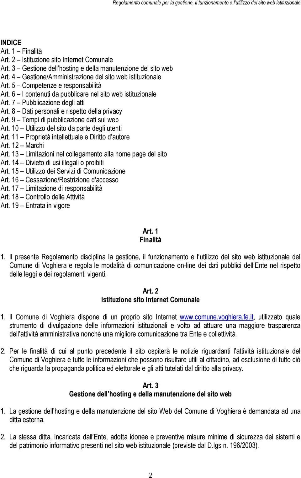 9 Tempi di pubblicazione dati sul web Art. 10 Utilizzo del sito da parte degli utenti Art. 11 Proprietà intellettuale e Diritto d autore Art. 12 Marchi Art.