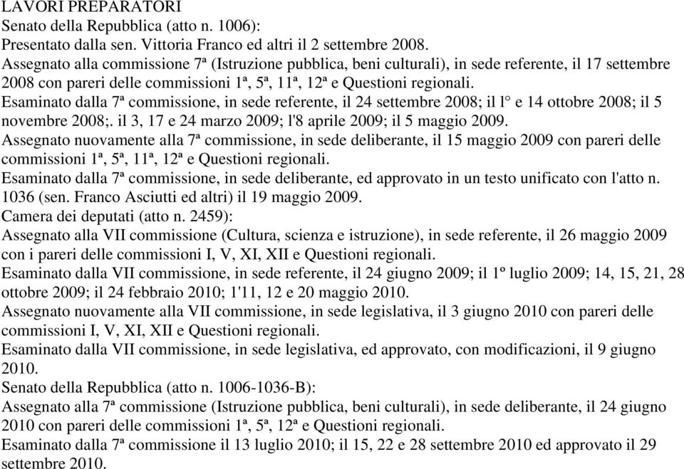 Esaminato dalla 7ª commissione, in sede referente, il 24 settembre 2008; il l e 14 ottobre 2008; il 5 novembre 2008;. il 3, 17 e 24 marzo 2009; l'8 aprile 2009; il 5 maggio 2009.