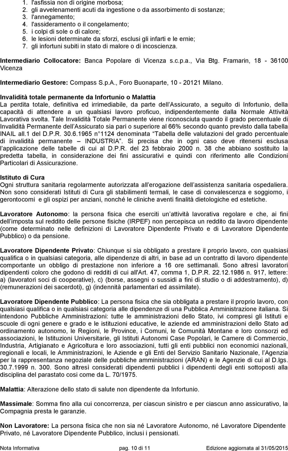 Framarin, 18-36100 Vicenza Intermediario Gestore: Compass S.p.A., Foro Buonaparte, 10-20121 Milano.
