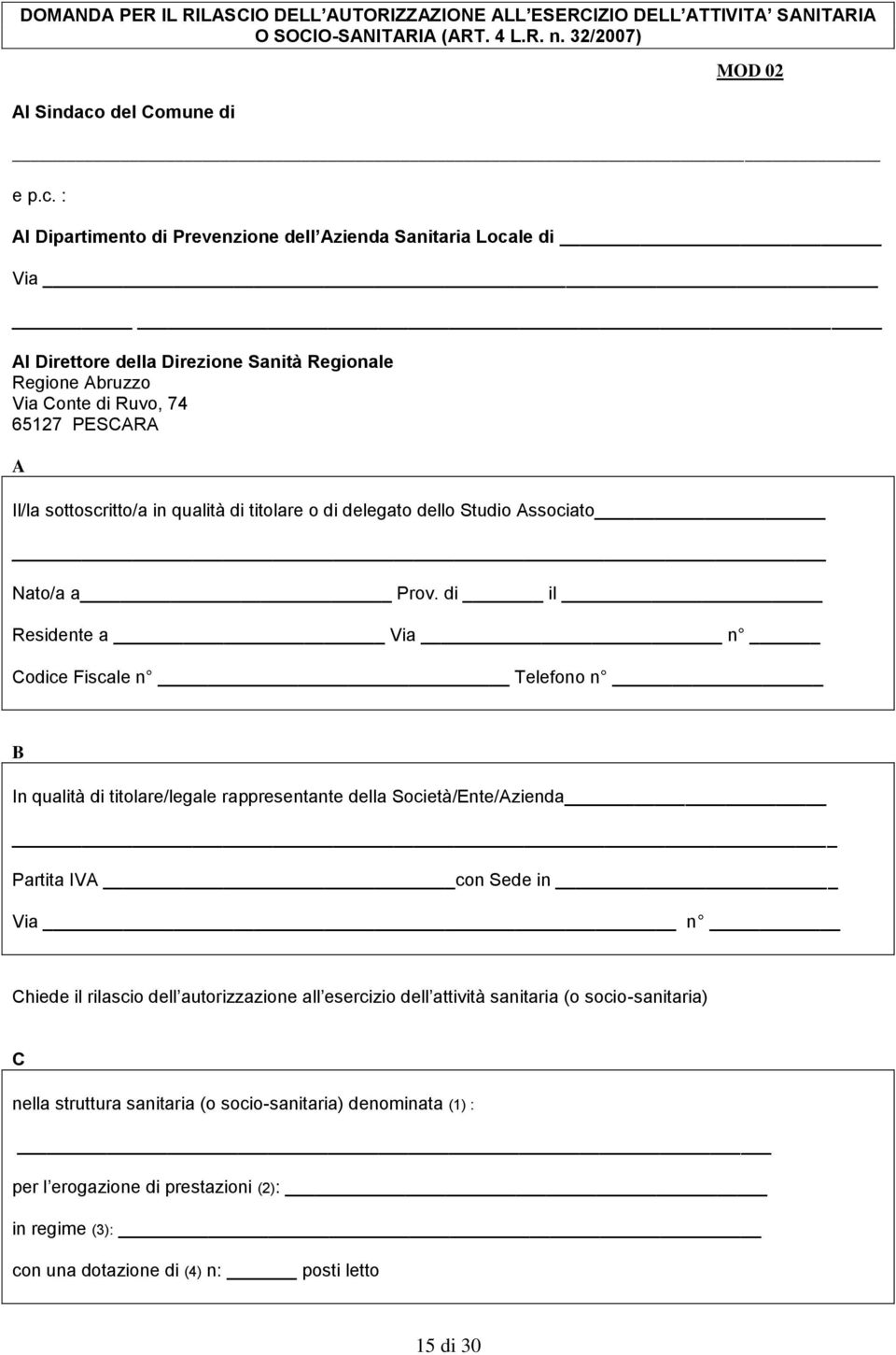 : Al Dipartimento di Prevenzione dell Azienda Sanitaria Locale di Via Al Direttore della Direzione Sanità Regionale Regione Abruzzo Via Conte di Ruvo, 74 65127 PESCARA A Il/la sottoscritto/a in