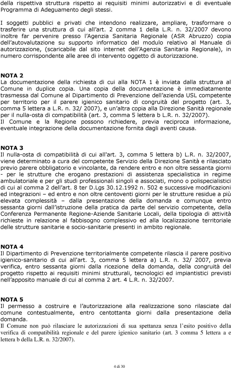 32/2007 devono inoltre far pervenire presso l Agenzia Sanitaria Regionale (ASR Abruzzo) copia dell autovalutazione su supporto informatico del modulo relativo al Manuale di autorizzazione,