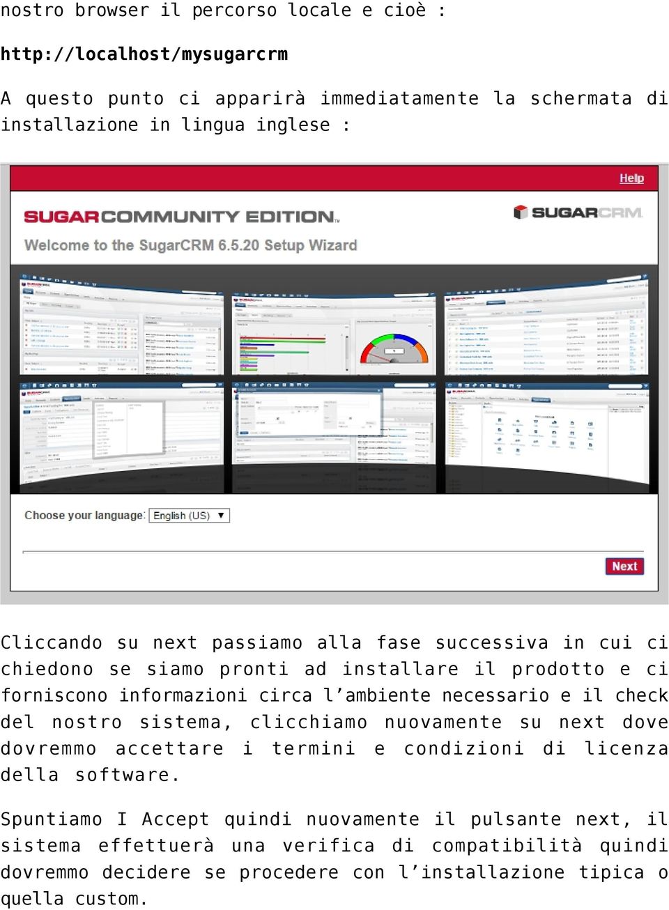 necessario e il check del nostro sistema, clicchiamo nuovamente su next dove dovremmo accettare i termini e condizioni di licenza della software.