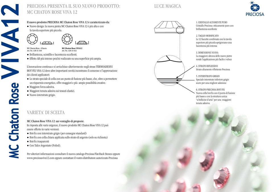 Effetto AB più intenso poiché realizzato su una superficie più ampia.