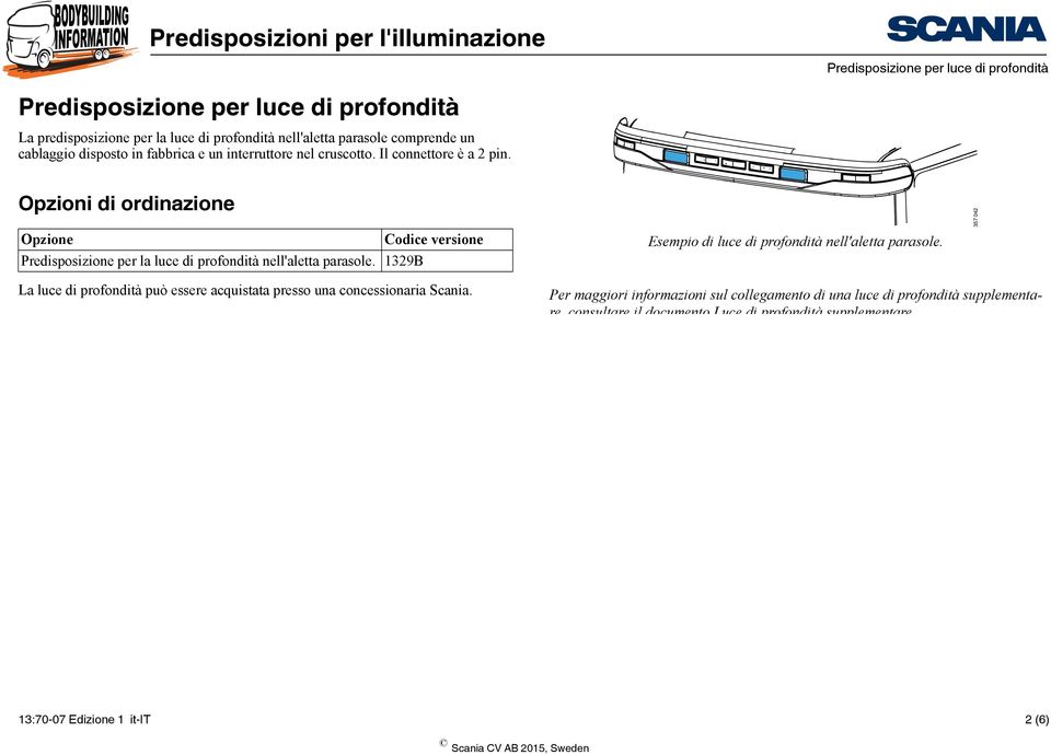 1329B Esempio di luce di profondità nell'aletta parasole. 357 042 La luce di profondità può essere acquistata presso una concessionaria Scania.