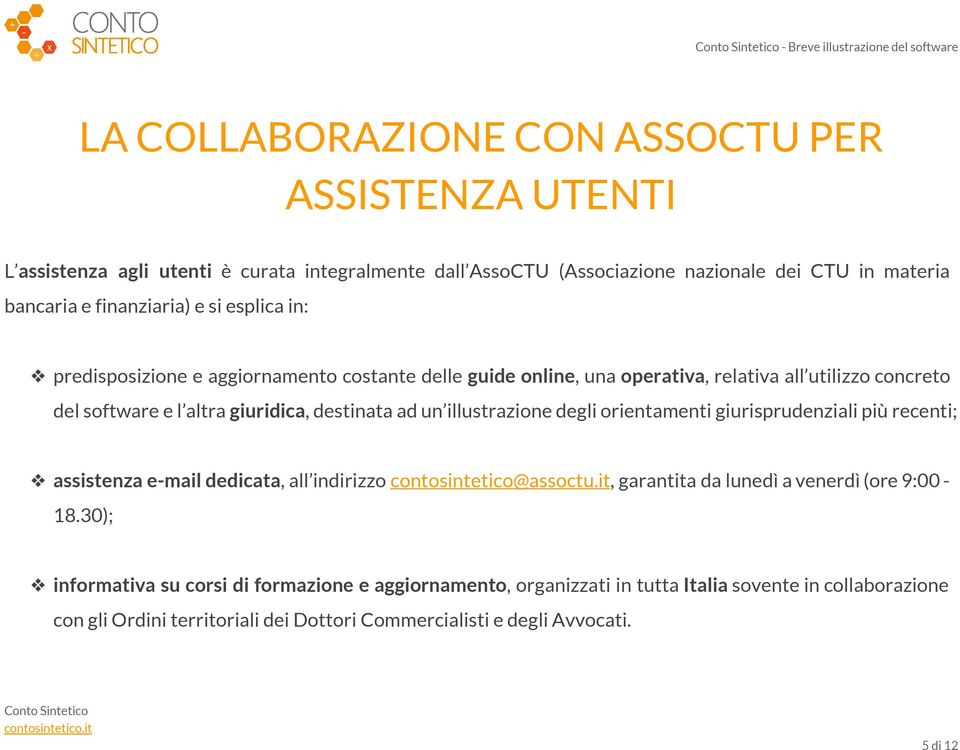 giuridica, destinata ad un illustrazione degli orientamenti giurisprudenziali più recenti; assistenza e-mail dedicata, all indirizzo contosintetico@assoctu.