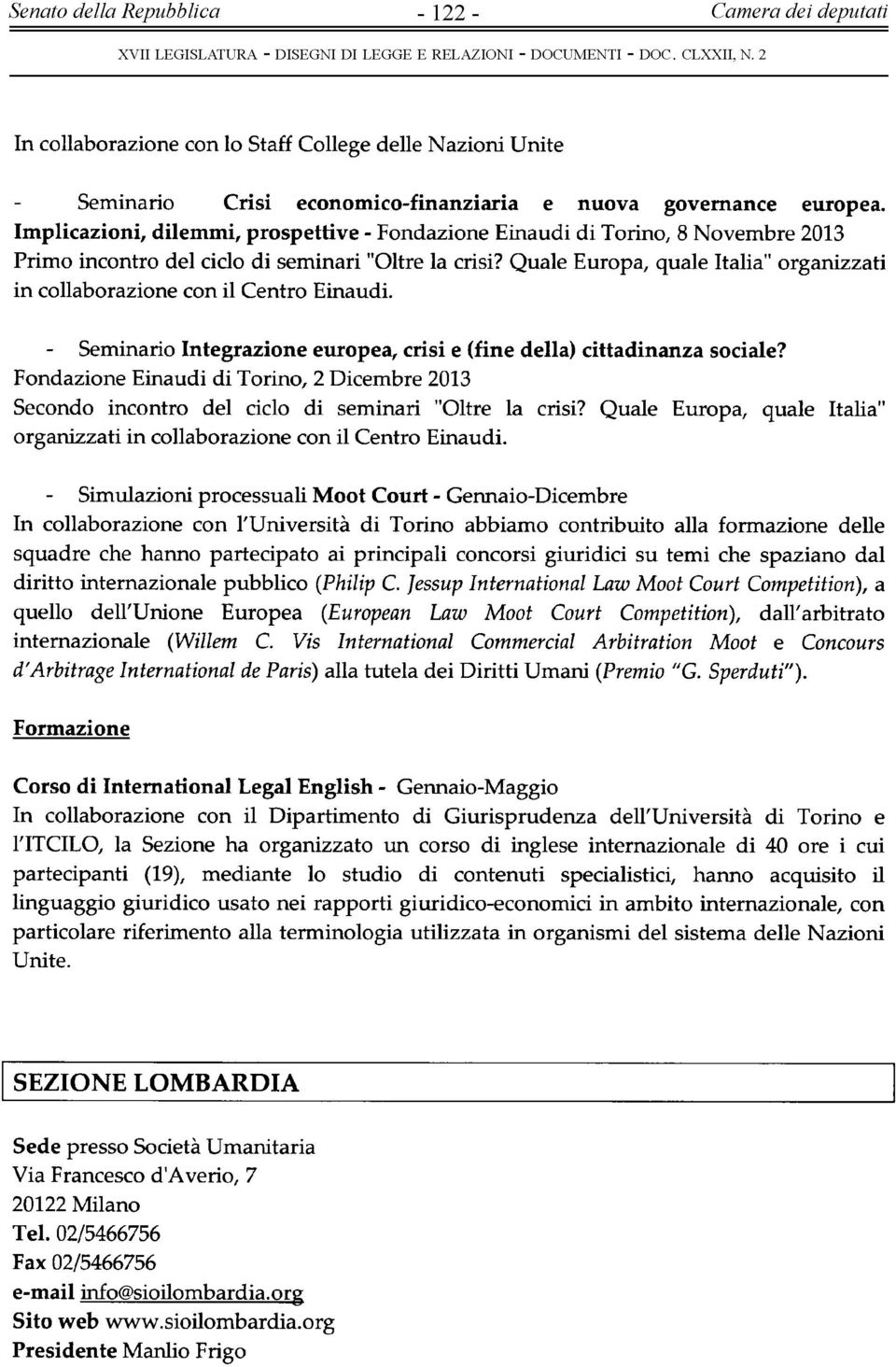 Quale Europa, quale Italia" organizzati in collaborazione con il Centro Einaudi. Seminario Integrazione europea, crisi e (fine della) cittadinanza sociale?